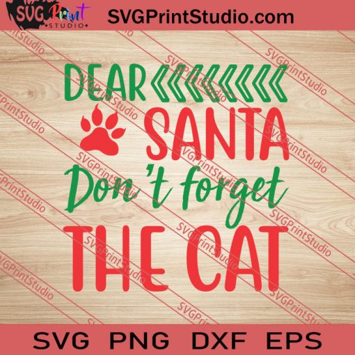 Dear Santa Don't Forget The Cat Christmas SVG PNG EPS DXF Silhouette Cut Files
