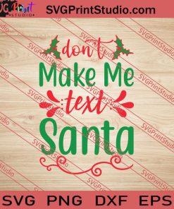 Don't Make Me Text Santa Christmas SVG PNG EPS DXF Silhouette Cut Files