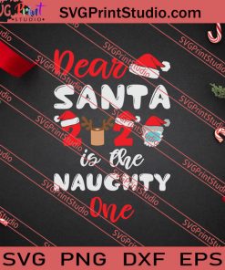 Dear Santa 2020 Is The Naughty One SVG PNG EPS DXF Silhouette Cut Files
