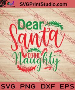 Dear Santa Define Naughty Christmas SVG PNG EPS DXF Silhouette Cut Files