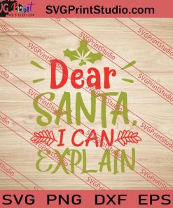 Dear Santa I Can Explain SVG PNG EPS DXF Silhouette Cut Files