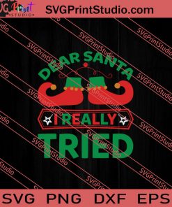 Dear Santa I Really Tried Christmas SVG PNG EPS DXF Silhouette Cut Files