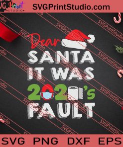 Dear Santa It Was 2020s Fault SVG PNG EPS DXF Silhouette Cut Files