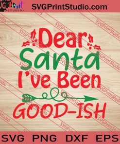 Dear Santa I've Been Good-ish SVG PNG EPS DXF Silhouette Cut Files