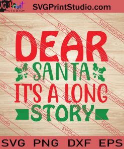 Dear Santa It's A Long Story SVG PNG EPS DXF Silhouette Cut Files