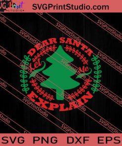 Dear Santa Let Me Explain SVG PNG EPS DXF Silhouette Cut Files