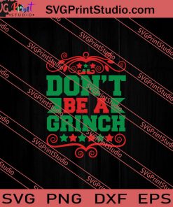 Dont Be A Grinch Christmas SVG PNG EPS DXF Silhouette Cut Files