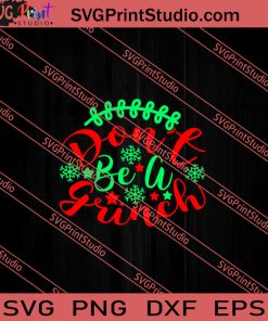 Dont Be A Grinch Christmas SVG PNG EPS DXF Silhouette Cut Files