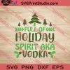 Full Of Holiday Spirit Aka Vodka SVG PNG EPS DXF Silhouette Cut Files