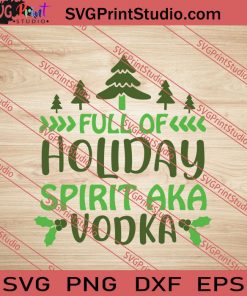 Full Of Holiday Spirit Aka Vodka SVG PNG EPS DXF Silhouette Cut Files