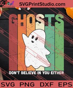 Ghosts Dont Believe In You Either SVG PNG EPS DXF Silhouette Cut Files