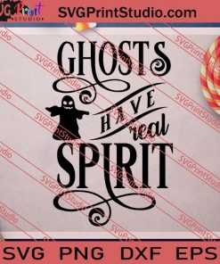 Ghosts Have Real Spirit Halloween SVG PNG EPS DXF Silhouette Cut Files