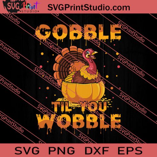 Gobble Til You Wobble Thanksgiving SVG PNG EPS DXF Silhouette Cut Files