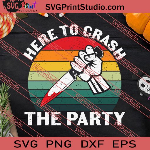Here To Crash The Party Michael Myers Halloween SVG PNG EPS DXF Silhouette Cut Files