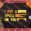 I Put A Spell On You Halloween SVG PNG EPS DXF Silhouette Cut Files