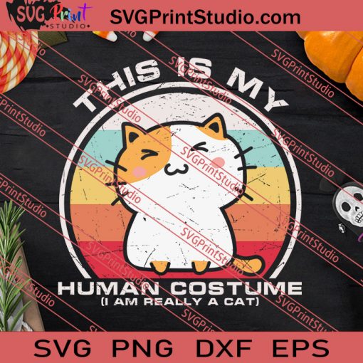 Im Really A Cat This Is My Human Costume SVG PNG EPS DXF Silhouette Cut Files