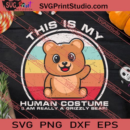 Im Really A Grizzly This Is My Human Costume SVG PNG EPS DXF Silhouette Cut Files
