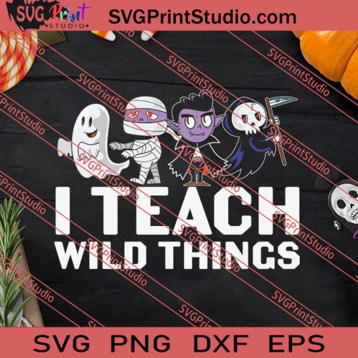 Monster I Teach Wild Things Halloween SVG PNG EPS DXF Silhouette Cut Files