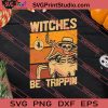 Skeleton Witches Be Trippin Halloween SVG PNG EPS DXF Silhouette Cut Files