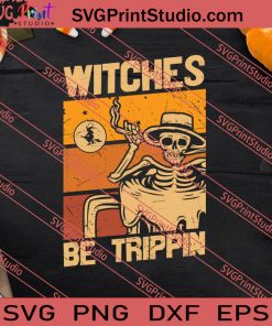 Skeleton Witches Be Trippin Halloween SVG PNG EPS DXF Silhouette Cut Files