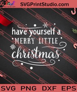 Have Yourself A Merry Little Christmas SVG PNG EPS DXF Silhouette Cut Files