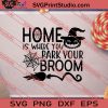 Home Is Where You Park Your Broom Halloween SVG PNG EPS DXF Silhouette Cut Files