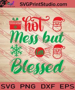 Hot Mess But I'm Blessed Christmas SVG PNG EPS DXF Silhouette Cut Files