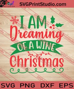 I Am Dreaming Of A Wine Christmas SVG PNG EPS DXF Silhouette Cut Files