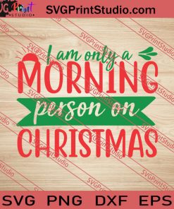 I Am Only A Morning Person On Christmas SVG PNG EPS DXF Silhouette Cut Files