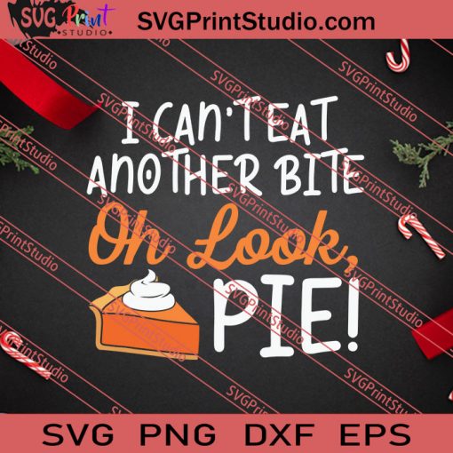 I Cant Eat Another Bite Oh Look Pie Thanksgiving SVG PNG EPS DXF Silhouette Cut Files
