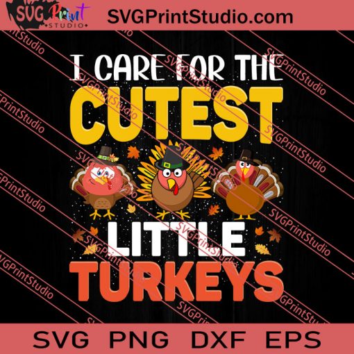 I Care For The Cutest Little Turkeys SVG PNG EPS DXF Silhouette Cut Files