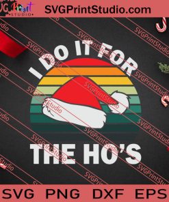 I Do It For The Ho's Christmas SVG PNG EPS DXF Silhouette Cut Files