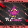 I Dont See Any Turkey Im A Flamingo Thanksgiving SVG PNG EPS DXF Silhouette Cut Files