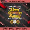I Have Two Titles Mom And Nanny SVG PNG EPS DXF Silhouette Cut Files
