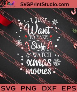I Just Want To Bake Stuff And Watch Xmas Movies SVG PNG EPS DXF Silhouette Cut Files