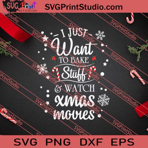 I Just Want To Bake Stuff And Watch Xmas Movies SVG PNG EPS DXF Silhouette Cut Files