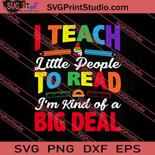 I Teach Little People To Read I'm Sort Of A Big Deal SVG PNG EPS DXF Silhouette Cut Files