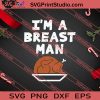 Im A Breast Man Thanksgiving SVG PNG EPS DXF Silhouette Cut Files