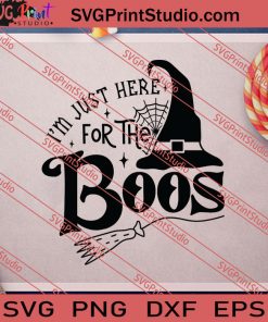 Im Just Here For The Boos Halloween SVG PNG EPS DXF Silhouette Cut Files