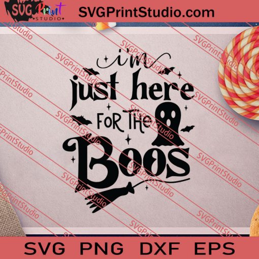 Im Just Here For The Boos Halloween SVG PNG EPS DXF Silhouette Cut Files