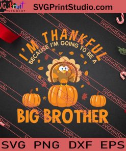 I'm Thankful A Big Brother Thanksgiving SVG PNG EPS DXF Silhouette Cut Files