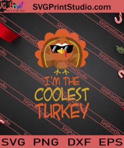 Im The Coolest Turkey Thanksgiving SVG PNG EPS DXF Silhouette Cut Files