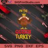 Im the Queen Turkey Thanksgiving SVG PNG EPS DXF Silhouette Cut Files