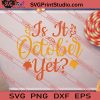 Is It October Yet SVG PNG EPS DXF Silhouette Cut Files