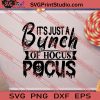 It's Just A Bunch Hocus Pocus SVG PNG EPS DXF Silhouette Cut Files