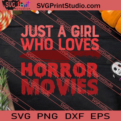 Just A Girl Who Loves Horror Movies SVG PNG EPS DXF Silhouette Cut Files
