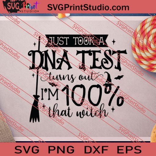 Just Took A DNA Test Turns Out Im 100 That Witch SVG PNG EPS DXF Silhouette Cut Files
