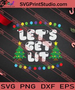 Lets Get Lit Funny Christmas SVG PNG EPS DXF Silhouette Cut Files