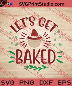 Let's Get Baked Christmas SVG PNG EPS DXF Silhouette Cut Files