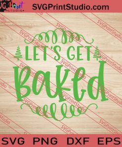 Let's Get Baked Christmas SVG PNG EPS DXF Silhouette Cut Files